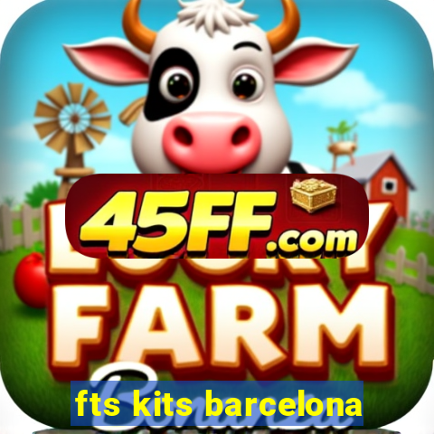 fts kits barcelona